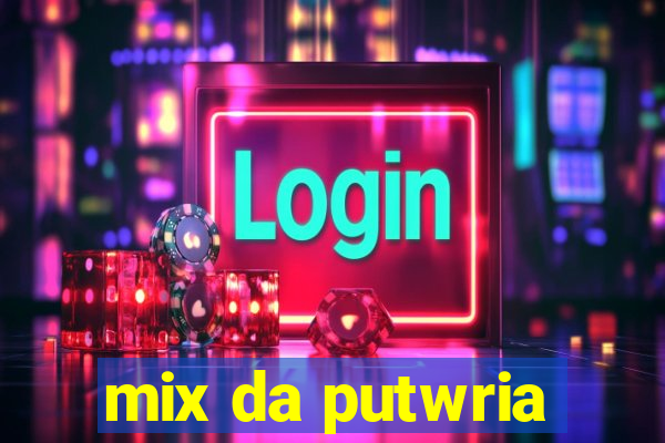 mix da putwria